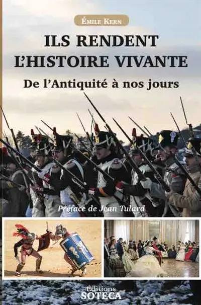 Ils rendent l'histoire vivante : de l'Antiquité à nos jours
