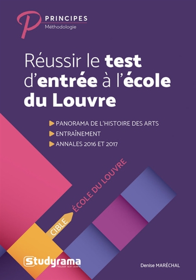 Réussir le test d'entrée à l'école du Louvre : se préparer au questionnaire et au travail de rédaction sur un texte : panorama de l'histoire des arts, entraînement, annales 2016 et 2017