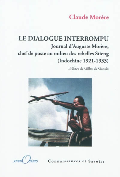 Le dialogue interrompu : journal d'Auguste Morère, chef de poste au milieu des rebelles Stieng (Indochine 1921-1933)