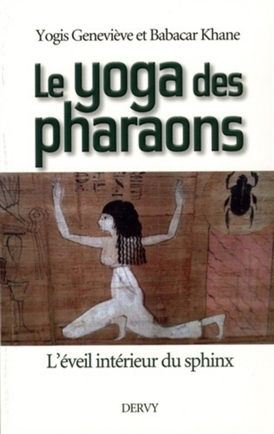 Le yoga des pharaons : l'éveil intérieur du sphinx