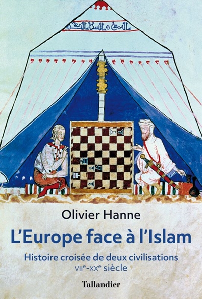 L'Europe face à l'islam : histoire croisée de deux civilisations : VIIe-XXe siècle
