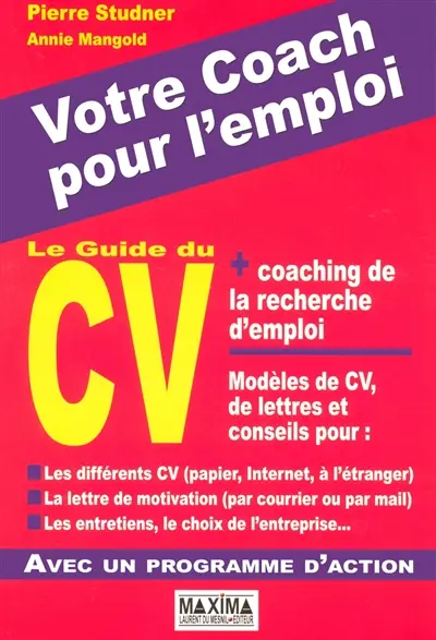 Le guide du CV et coaching de la recherche de l'emploi : modèles de CV, de lettres et conseils pour : les différents CV (papier, Internet), la lettre de motivation (par courrier ou par mail), les entretiens, le choix de l'entreprise... avec un programme d'action