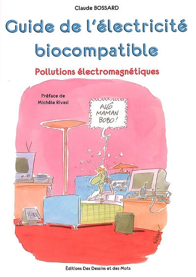 Le guide de l'électricité biocompatible : pollutions électromagnétiques