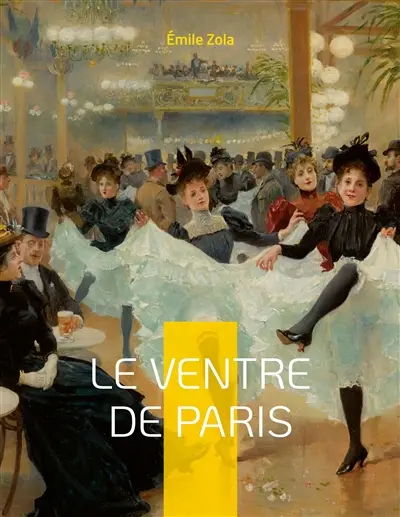 Le Ventre de Paris : Le troisième roman de la série des Rougon-Macquart