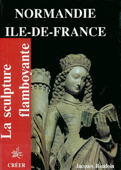 La sculpture flamboyante de Normandie et Ile-de-France