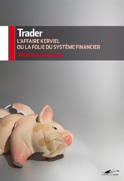 Trader : l'affaire Kerviel ou la folie du système financier