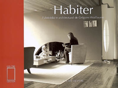 Habiter : l'abécédaire architectural de Grégoire Wuillaume