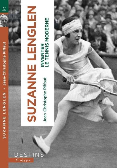 Suzanne Lenglen : inventer le tennis moderne