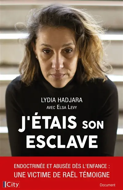 J'étais son esclave : endoctrinée et abusée dès l'enfance : une victime de Raël témoigne