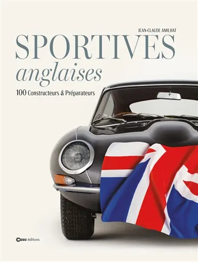 Sportives anglaises : 100 constructeurs & réparateurs