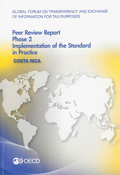 Global forum on transparency and exchange of information for tax purposes peer reviews, Costa Rica 2015 : phase 2, implementation of the standard in practice : october 2015 (reflecting the legal and regulatory framework as at July 2015)