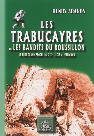 Les Trabucayres ou Les bandits du Roussillon : le plus grand procès du XIXe siècle à Perpignan