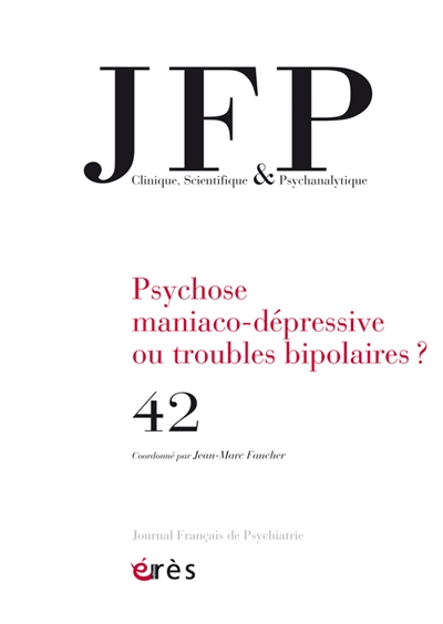 JFP Journal français de psychiatrie, n° 42. La psychose maniaco-dépressive à l'ère du bipole