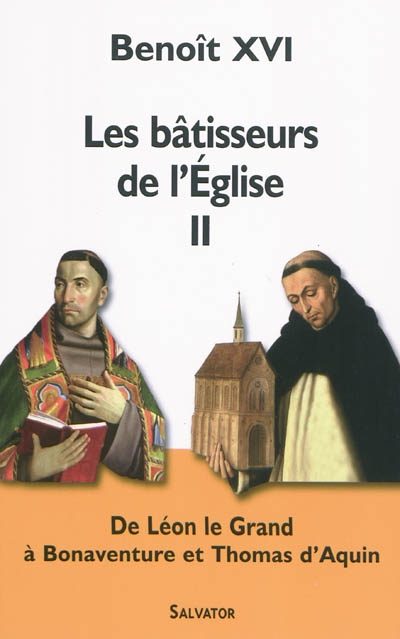 Les bâtisseurs de l'église. Vol. 2. De Léon le Grand à Bonaventure et Thomas d'Aquin