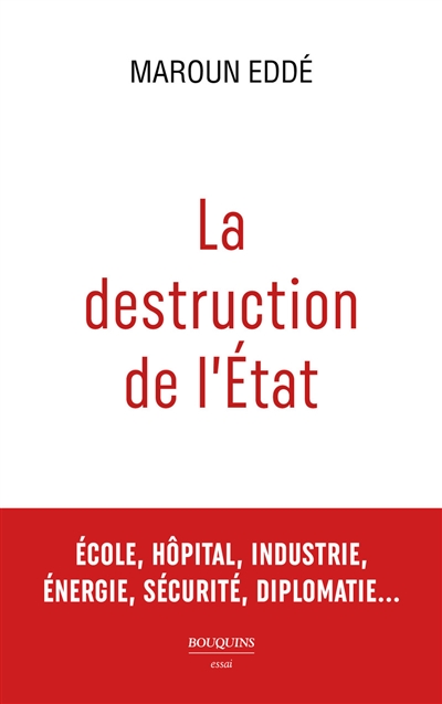 La destruction de l'Etat : école, hôpital, industrie, énergie, sécurité, diplomatie...
