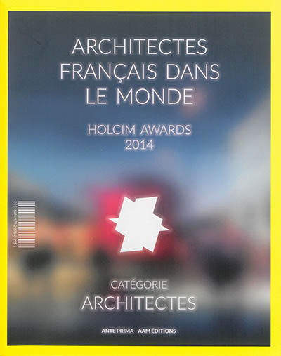 Architectes français dans le monde : Holcim awards 2014 : catégorie architectes. Architectes français dans le monde : Hocim awards 2014 : catégorie next generation