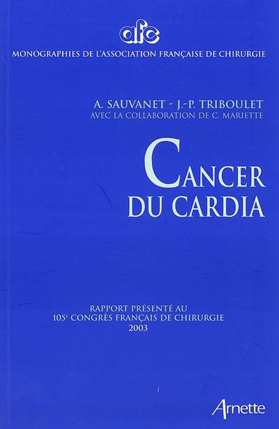 Cancer du cardia : rapport présenté au 105e Congrès français de chirurgie, Paris, 2-4 octobre 2003