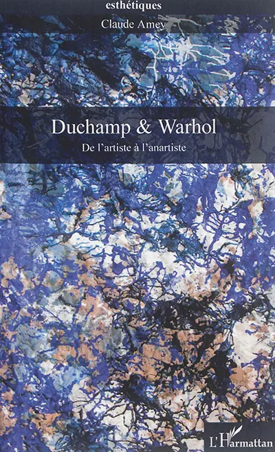 Duchamp & Warhol : de l'artiste à l'anartiste