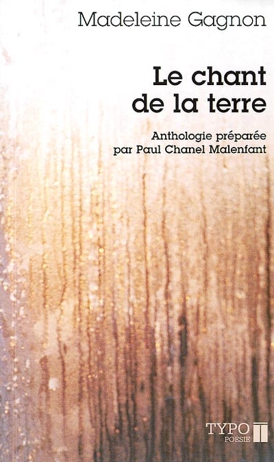 Le chant de la terre : poèmes choisis, 1978-2002 : anthologie préparée par Paul Chanel Malenfant