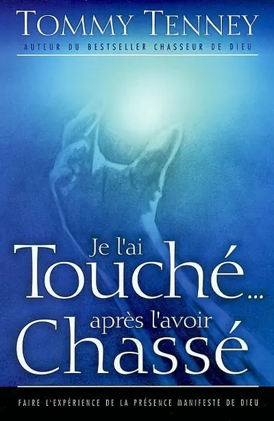 Je l'ai touché après l'avoir chassé : faire l'expérience de la présence manifeste de Dieu