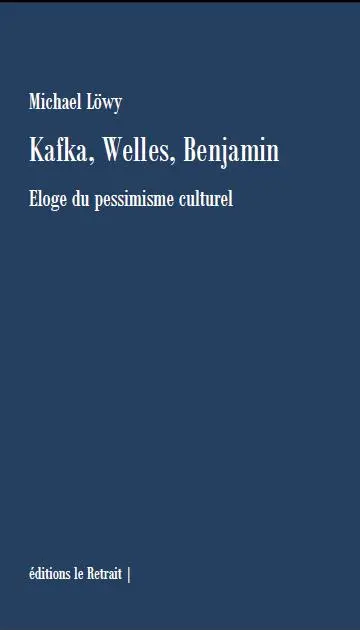 Kafka, Welles, Benjamin : éloge du pessimisme culturel