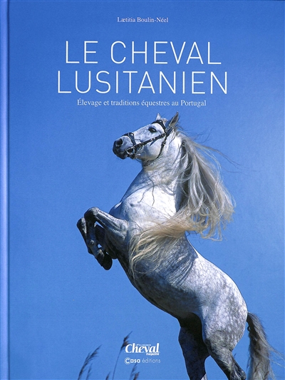Le Cheval Lusitanien : Élevage Et Traditions Équestres Au Portugal de  Laetitia Boulin-Néel - Livre - Lire Demain