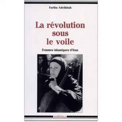 La révolution sous le voile : femmes islamiques d'Iran