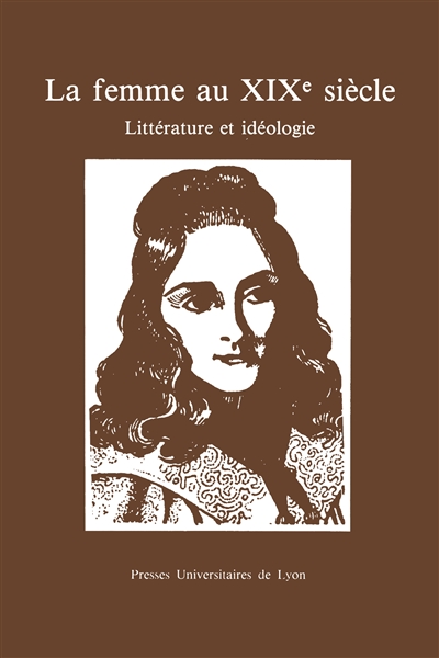 La Femme au 19e siècle : littérature et idéologie