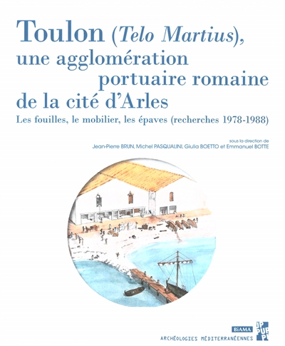 Toulon (Telo Martius), une agglomération portuaire romaine de la cité d'Arles : les fouilles, le mobilier, les épaves (recherches 1978-1988)
