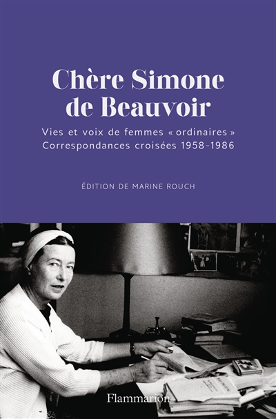 Chère Simone de Beauvoir : vies et voix de femmes ordinaires : correspondances croisées 1958-1986