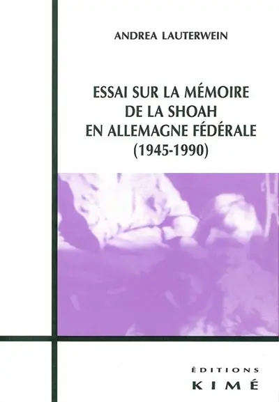 Essai sur la mémoire de la Shoah en Allemagne fédérale : 1945-1990