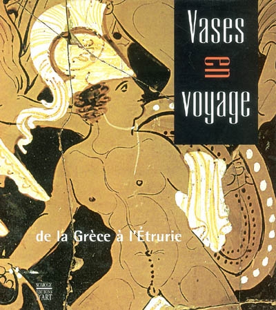 Vases en voyage, de la Grèce à l'Etrurie : exposition, Nantes, musée Dobrée, 23 janv.-20 juin 2004