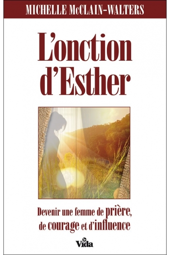 L'onction d'Esther : devenir une femme de prière, de courage et d'influence