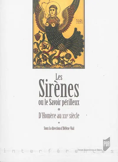 Les sirènes ou Le savoir périlleux : d'Homère au XXIe siècle