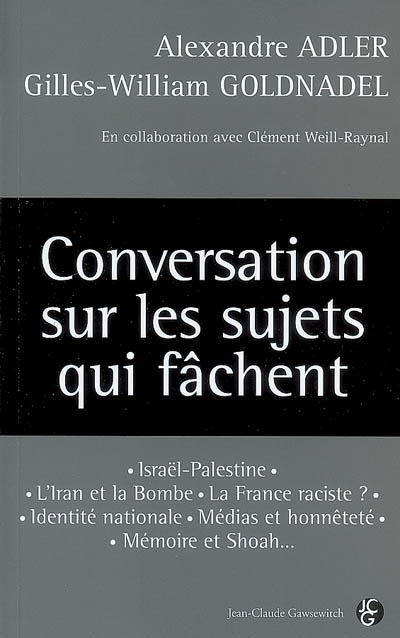 Conversation sur les sujets qui fâchent : Israël-Palestine, l'Iran et la bombe, la France raciste ?, identité nationale, médias et honnêteté, mémoire et Shoah