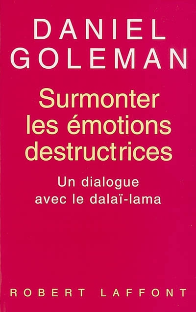 Surmonter Les Emotions perturbatrices : un dialogue avec le Dalaï-lama