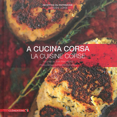 Cuisine de Corse : recettes du patrimoine culinaire corse. A cucina corsa. La cuisine corse