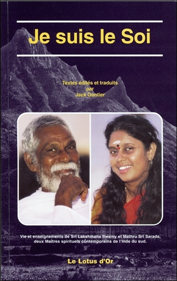 Je suis le soi : vie et enseignements de sri Lakshmana Swamy et Mathru sri Sarada, deux maîtres spirituels de l'Inde du Sud