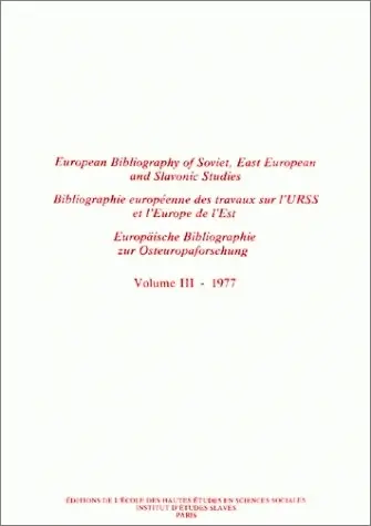 Bibliographie européenne des travaux sur l'URSS et l'Europe de l'Est. Vol. 3. Année 1977. European Bibliography of Soviet, East European and Slavonic Studies. Vol. 3. Année 1977. Europäische Bibliographie zur Osteuropaforschung. Vol. 3. Année 1977