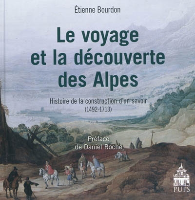 Le voyage et la découverte des Alpes : histoire de la construction d'un savoir, 1492-1713