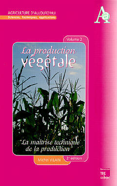 La production végétale. Vol. 2. La maîtrise technique de la production