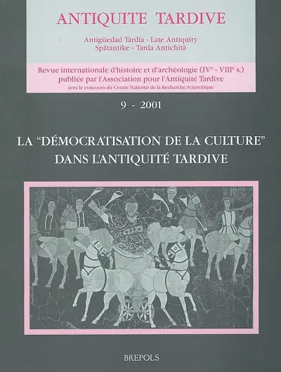 Antiquité tardive, n° 9. La démocratisation de la culture dans l'Antiquité tardive