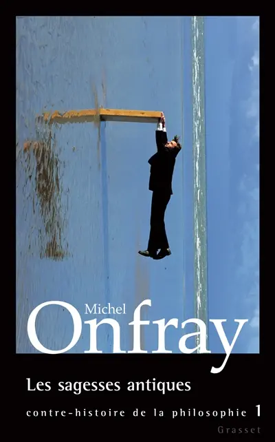 Contre-histoire de la philosophie. Vol. 1. Les sagesses antiques