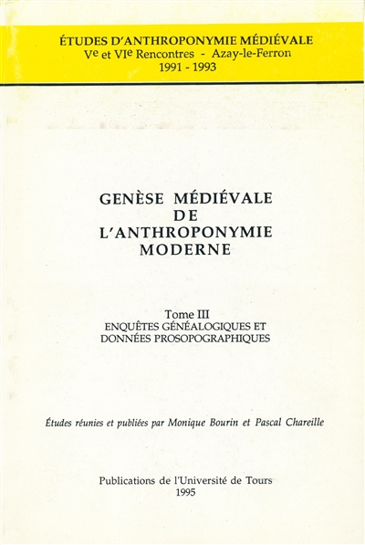 Genèse médiévale de l'anthroponymie moderne. Vol. 3. Enquêtes généalogiques et données prosopographiques : Ve et VIe rencontres, Azay-le-Ferron, 1991-1993