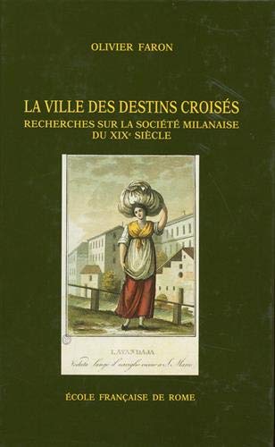 La ville des destins croisés : recherches sur la société milanaise du XIXe siècle (1811-1860)