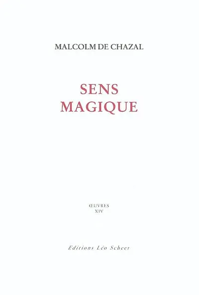 Edition complète des oeuvres de Malcolm de Chazal. Vol. 14. Sens magique