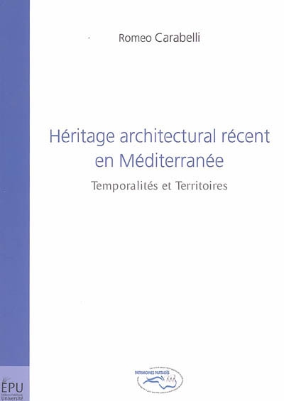 Héritage architectural récent en Méditerranée : temporalités et territoires. Recent architectural inheritance in the Mediterranean : temporalities and territories