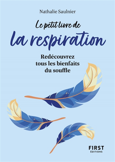 Le petit livre de la respiration : redécouvrez tous les bienfaits du souffle - Nathalie Saulnier