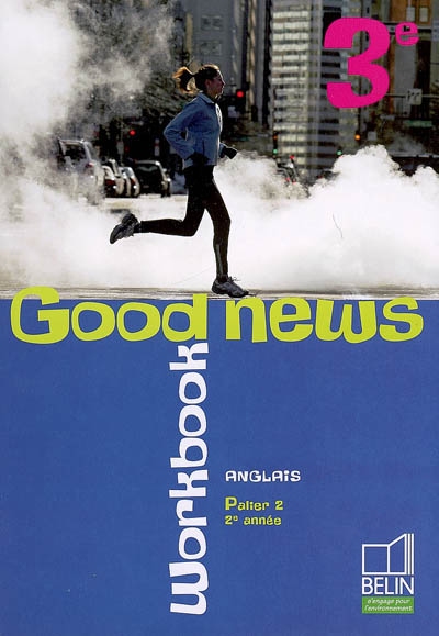 Good news 3e, anglais palier 2, 2e année : workbook