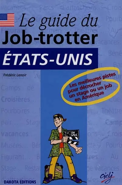 Le guide du job-trotter : Etats-Unis : les meilleures pistes pour décrocher un stage ou un job en Amérique